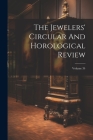The Jewelers' Circular And Horological Review; Volume 34 By Anonymous Cover Image