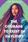 The Courage to Exist in Daylight Cover Image