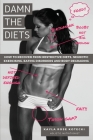 Damn the Diets: How to Recover from Restrictive Diets, Dogmas, Eating Disorders and Body Degrading. By Kayla Rose Rose Kotecki Cover Image