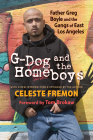 G-Dog and the Homeboys: Father Greg Boyle and the Gangs of East Los Angeles By Celeste Fremon, Tom Brokaw (Introduction by) Cover Image