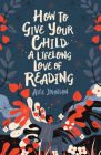How to Give Your Child a Lifelong Love of Reading By Alex Johnson Cover Image