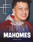 What You Never Knew about Patrick Mahomes By Martha E. H. Rustad Cover Image