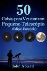 50 Coisas para Ver com um Pequeno Telescópio (Edição Europeia) By John Read Cover Image