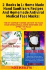 2 Books in 1: Home Made Hand Sanitizers Recipes And Homemade Antiviral Medical Face Masks: The DIY Complete Guide On How to Make You Cover Image
