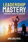 Leadership Mastery: Creating a Vision for Success Cover Image