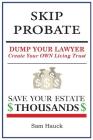Skip Probate: Dump Your Lawyer Create Your Own Living Trust By Sam Hauck Cover Image