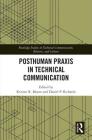 Posthuman Praxis in Technical Communication (Routledge Studies in Technical Communication) By Kristen R. Moore (Editor), Daniel P. Richards (Editor) Cover Image