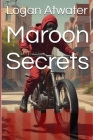 Maroon Secrets By Logan Atwater Cover Image