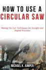 How to Use a Circular Saw: Making the Cut: Techniques for Straight and Angled Precision Cover Image