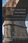 The Lincoln Highway: The Story of a Crusade That Made Transportation History By Lincoln Highway Association (Created by) Cover Image
