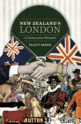 New Zealand's London: A Colony and its Metropolis By Felicity Barnes Cover Image