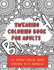 Swearing Coloring Book for Adults: 50 Unique Swear Word Designs With Mandala - Perfect Gift For Adults Who Love To Swear and Color By Potty Mouth Designs Cover Image