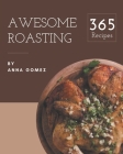 365 Awesome Roasting Recipes: Keep Calm and Try Roasting Cookbook By Anna Gomez Cover Image