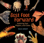 Best Foot Forward: Exploring Feet, Flippers, and Claws By Ingo Arndt Cover Image