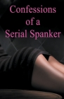 Confessions of a Serial Spanker By Arnaud de Coudrée Cover Image