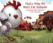 That's Why We Don't Eat Animals: A Book About Vegans, Vegetarians, and All Living Things By Ruby Roth, Ruby Roth (Illustrator) Cover Image