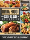 Ninja Foodi XL Pro Air Oven Cookbook: Irresistible and Mouthwatering Air Oven Recipes for Anyone Who Want to Enjoy Tasty Effortless Dish By John Shoemaker Cover Image