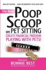 The Real Poop Scoop on Pet Sitting: Create Financial Freedom Playing with Pets (Second Edition) By Bonnie Best Cover Image