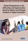 Global Perspectives on the Difficulties and Opportunities Faced by Migrant and Refugee Students in Higher Education By Sameerah Tawfeeq Saeed (Editor), Min Zhang (Editor) Cover Image