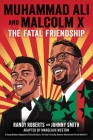 Muhammad Ali and Malcolm X: The Fatal Friendship (A Young Readers Adaptation of Blood Brothers) By Randy Roberts, Johnny Smith, Margeaux Weston (Adapted by) Cover Image
