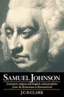 Samuel Johnson: Literature, Religion and English Cultural Politics from the Restoration to Romanticism By J. C. D. Clark Cover Image