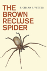 The Brown Recluse Spider By Richard S. Vetter Cover Image