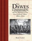 The Dawes Commission: And the Allotment of the Five Civilized Tribes, 1893-1914 By Kent Carter Cover Image