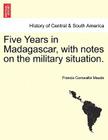 Five Years in Madagascar, with Notes on the Military Situation. By Francis Cornwallis Maude Cover Image