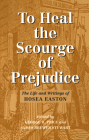 To Heal the Scourge of Prejudice: The Life and Writings of Hosea Easton Cover Image