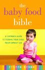 The Baby Food Bible: A Complete Guide to Feeding Your Child, from Infancy On By Eileen Behan Cover Image