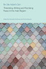Be Like Adam's Son: Theorising, Writing and Practising Peace in the Arab Region By Fernanda Fischione (Editor), Arturo Monaco (Editor) Cover Image