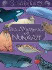 Junior Field Guide: Sea Mammals of Nunavut: English Edition By Jordan Hoffman, Kagan McLeod (Illustrator) Cover Image