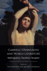 Gabriele d'Annunzio and World Literature: Multilingualism, Translation, Reception By Elisa Segnini (Editor), Michael Subialka (Editor) Cover Image
