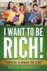 I Want to Be Rich!: Financial Planning For Teens Cover Image