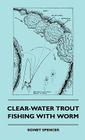 Clear-Water Trout Fishing With Worm By Sidney Spencer Cover Image