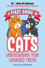 A First Guide to Cats: Understanding Your Whiskered Friend By Dr. John Bradshaw, Clare Elsom (Illustrator) Cover Image