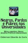 Negros, Pardos e Pobres nas Universidades: Mitos rompidos; Novos desafios políticos-educacionais By Cleberson Eduardo Da Costa Cover Image