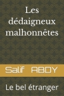 Les dédaigneux malhonnêtes: Le bel étranger By Salif Abdy Cover Image