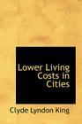 Lower Living Costs in Cities By Clyde Lyndon King Cover Image