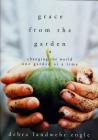 Grace from the Garden: Changing the World One Garden at a Time By Debra Landwehr Engle Cover Image