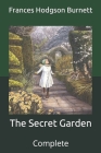 The Secret Garden: Complete By Frances Hodgson Burnett Cover Image