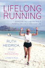 Lifelong Running: Overcome the 11 Myths About Running and Live a Healthier Life By Ruth  E. Heidrich, PhD, Martin Rowe  Cover Image