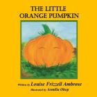 The Little Orange Pumpkin By Aemilia Ohop (Illustrator), Louise Frizzell Ambrose Cover Image
