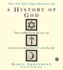 The History of God CD: The 4,000 Year Quest By Karen Keishin Armstrong, Karen Keishin Armstrong (Read by) Cover Image