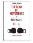 The Book of Movements for Marcial Arts: Train Your Brain By Ciro Plateroti Cover Image