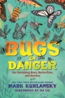 Bugs in Danger: Our Vanishing Bees, Butterflies, and Beetles By Mark Kurlansky, Jia Liu (Illustrator) Cover Image