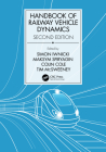 Handbook of Railway Vehicle Dynamics, Second Edition By Simon Iwnicki (Editor), Maksym Spiryagin (Editor), Colin Cole (Editor) Cover Image