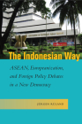 The Indonesian Way: Asean, Europeanization, and Foreign Policy Debates in a New Democracy (Studies in Asian Security) By Jürgen Rüland Cover Image