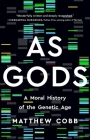 As Gods: A Moral History of the Genetic Age By Matthew Cobb Cover Image