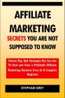 Affiliate Marketing Secrets You Are Not Supposed to Know: Proven Tips and Strategies You Can Use To Grow a Profitable Affiliate Marketing Business Eve By Stephan Grey Cover Image